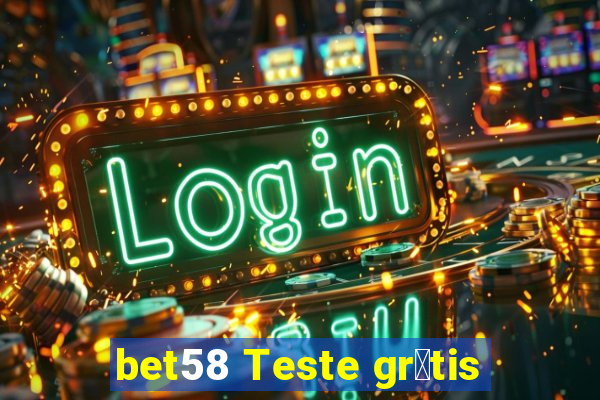 bet58 Teste gr谩tis